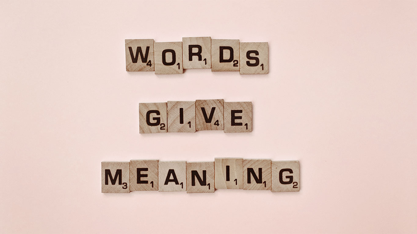 Words give meaning - A good copywriter knows how to make words count for your business to succeed